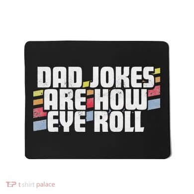 Dad Jokes Are How Eye Roll Funny Father's Day Gift Mousepad