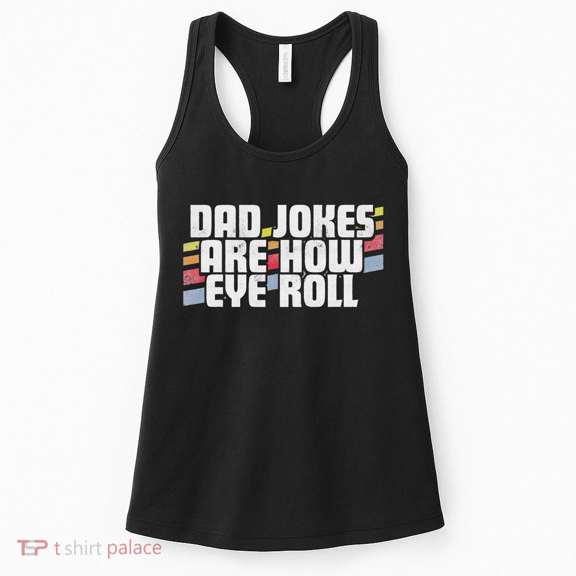 Dad Jokes Are How Eye Roll Funny Father's Day Gift Women's Tank Top