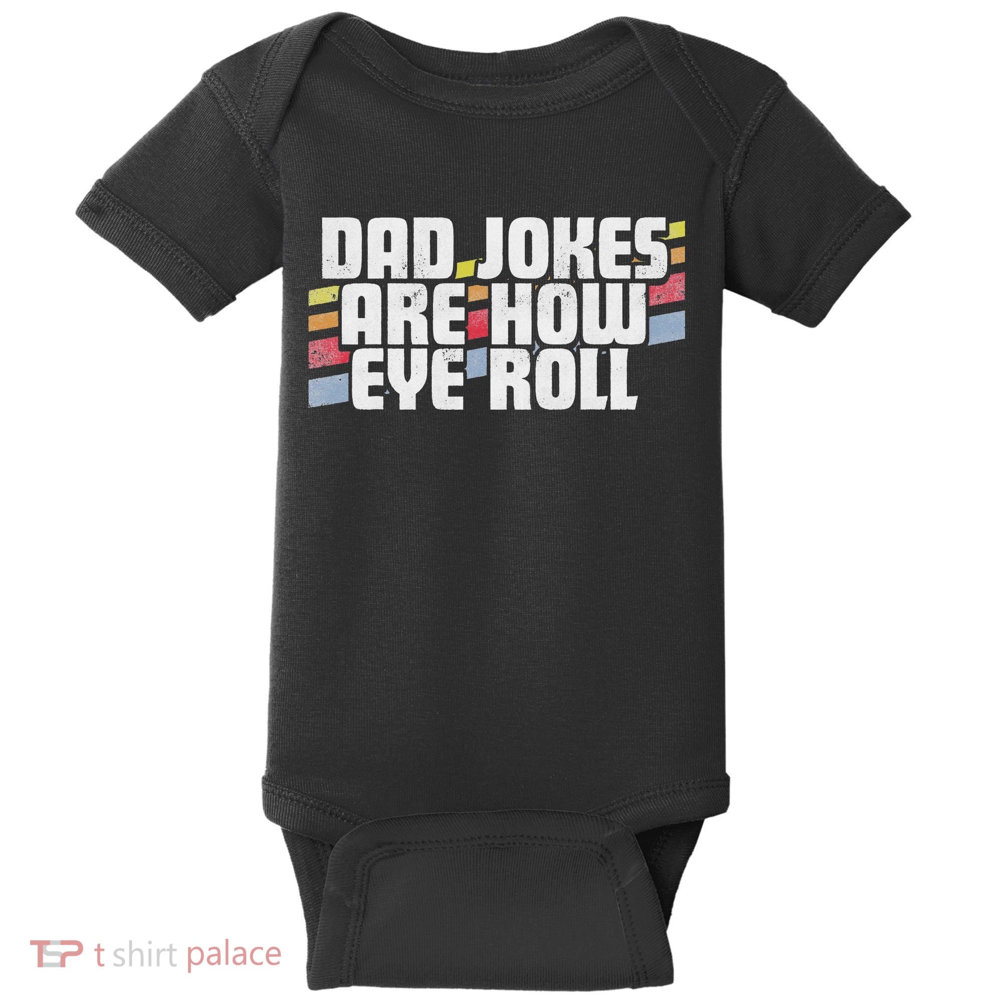 Dad Jokes Are How Eye Roll Funny Father's Day Gift Baby Bodysuit