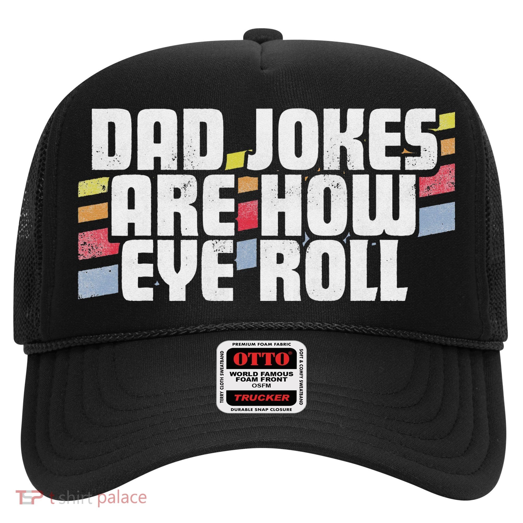Dad Jokes Are How Eye Roll Funny Father's Day Gift Hat