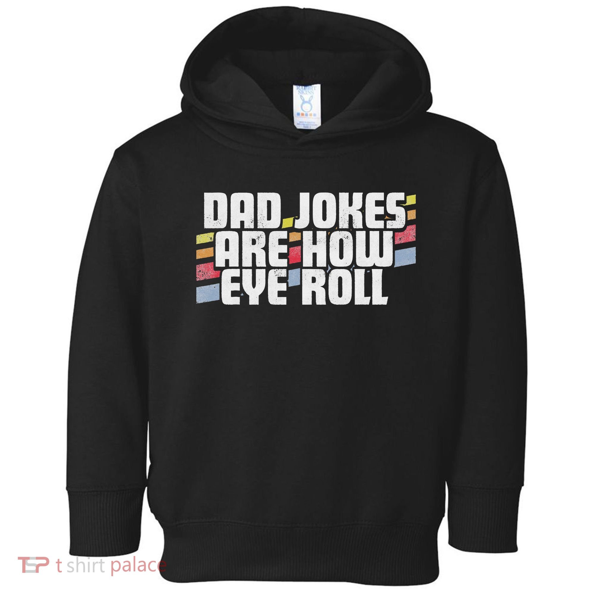 Dad Jokes Are How Eye Roll Funny Father's Day Gift Toddler Hoodie