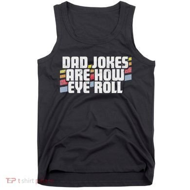 Dad Jokes Are How Eye Roll Funny Father's Day Gift Tank Top
