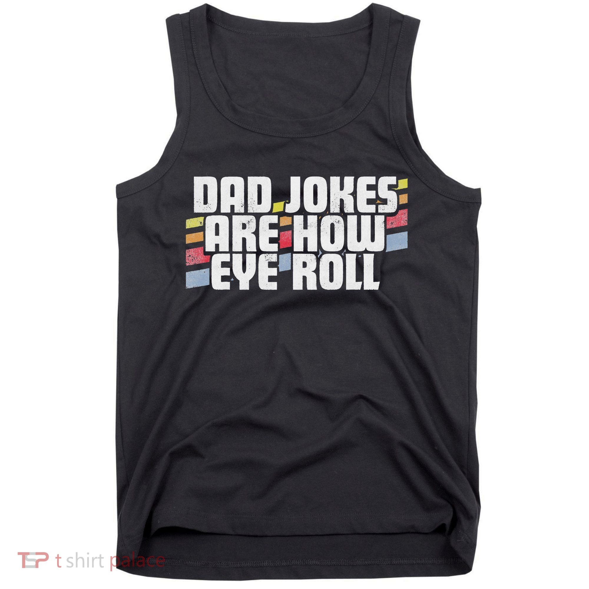 Dad Jokes Are How Eye Roll Funny Father's Day Gift Tank Top