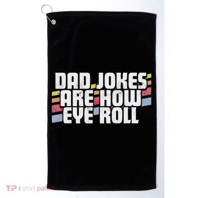 Dad Jokes Are How Eye Roll Funny Father's Day Gift Golf Towel