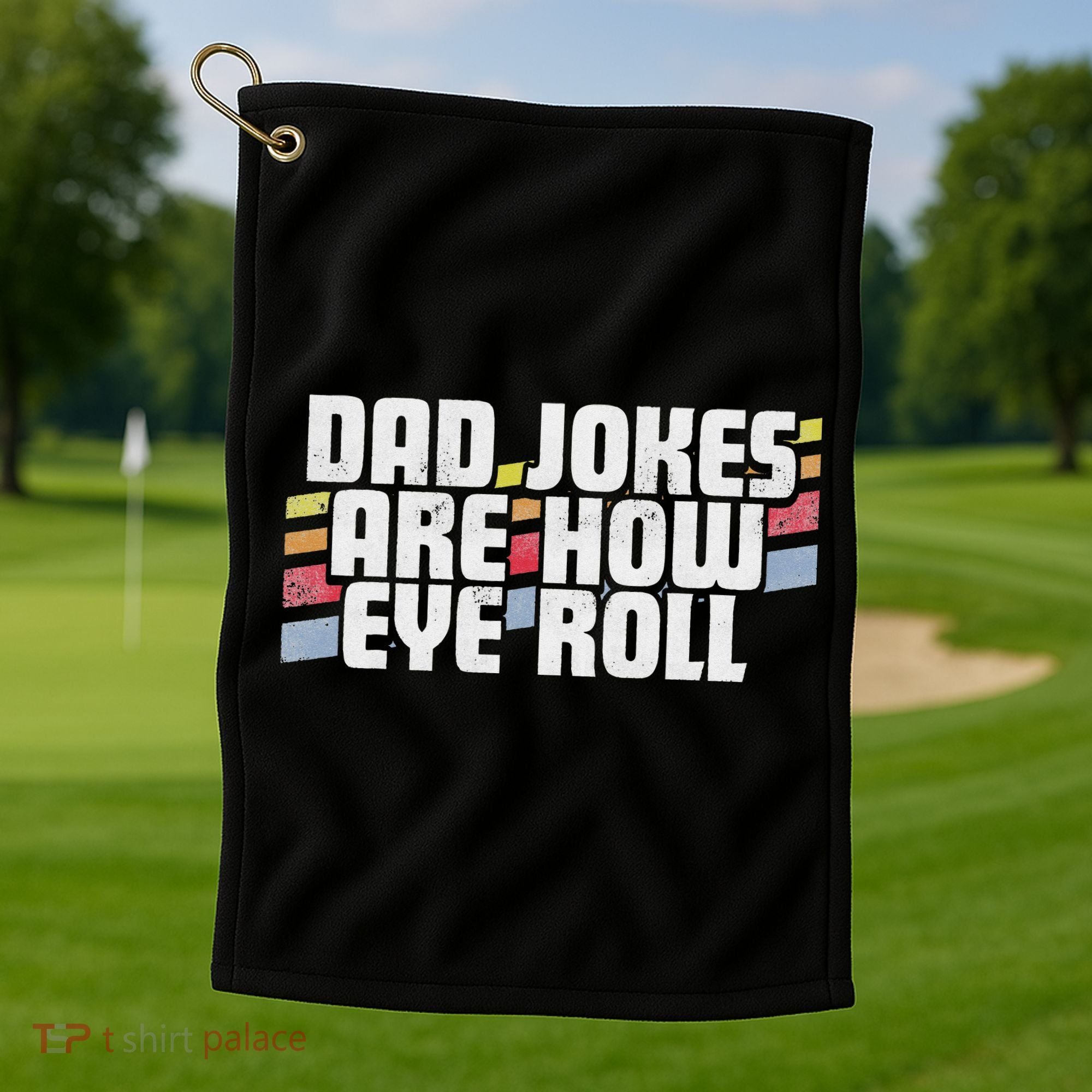 Dad Jokes Are How Eye Roll Funny Father's Day Gift Golf Towel