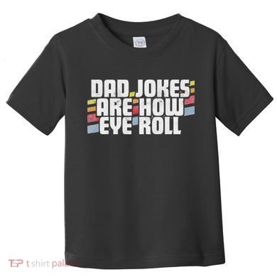 Dad Jokes Are How Eye Roll Funny Father's Day Gift Toddler T-Shirt