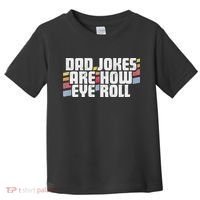 Dad Jokes Are How Eye Roll Funny Father's Day Gift Toddler T-Shirt thumb 0