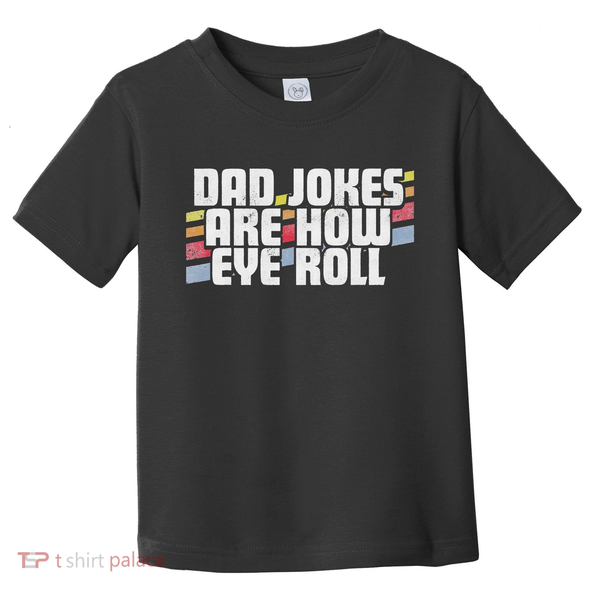Dad Jokes Are How Eye Roll Funny Father's Day Gift Toddler T-Shirt