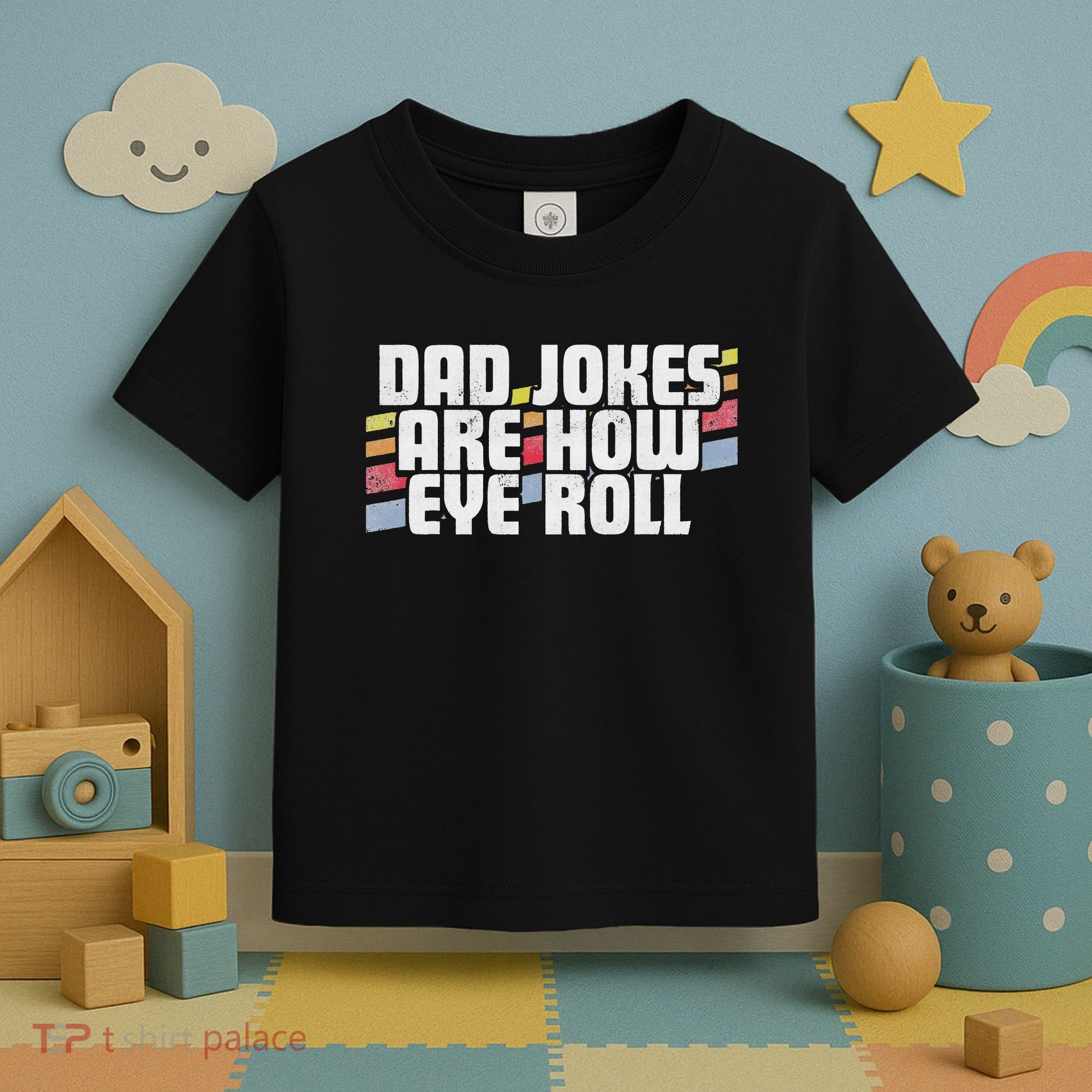 Dad Jokes Are How Eye Roll Funny Father's Day Gift Toddler T-Shirt