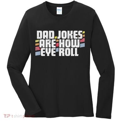 Dad Jokes Are How Eye Roll Funny Father's Day Gift Women's Long Sleeve Shirt