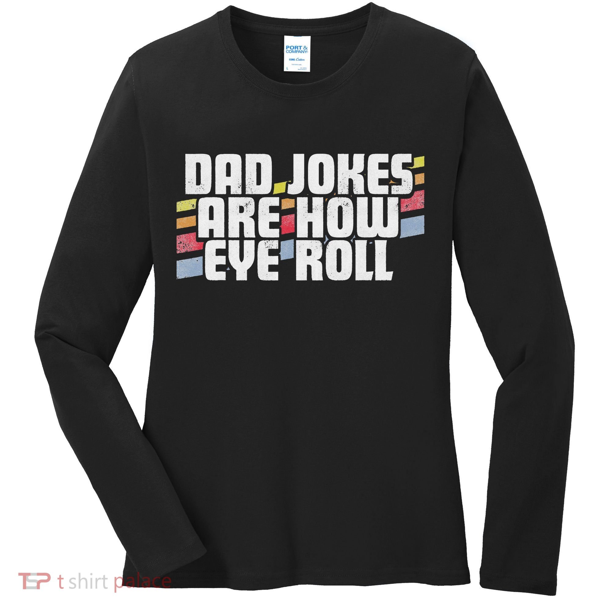Dad Jokes Are How Eye Roll Funny Father's Day Gift Women's Long Sleeve Shirt