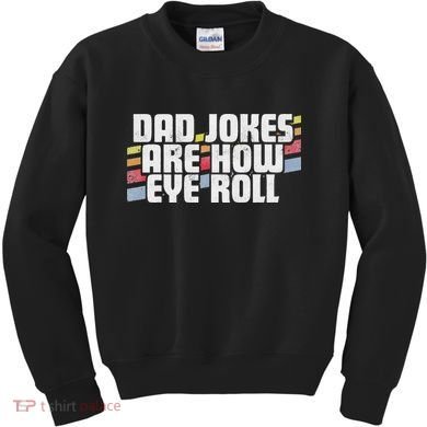 Dad Jokes Are How Eye Roll Funny Father's Day Gift Kids Sweatshirt