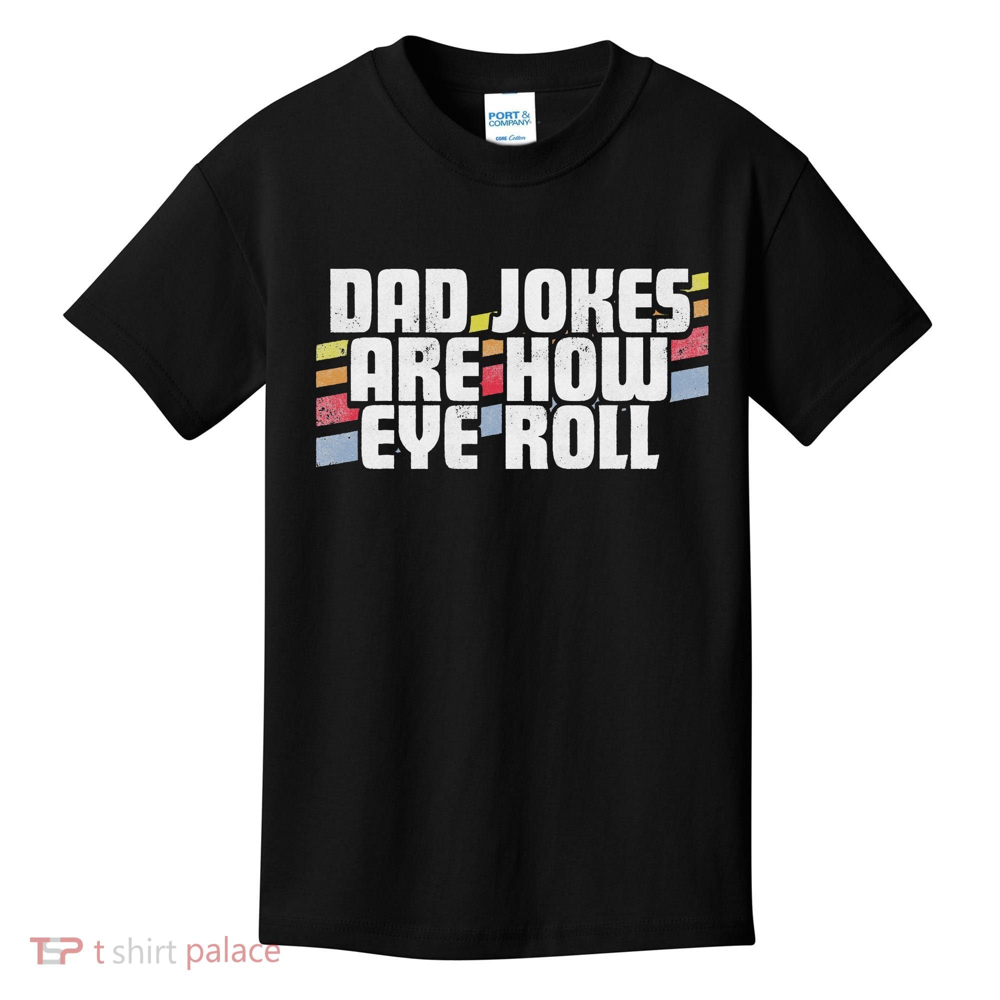 Dad Jokes Are How Eye Roll Funny Father's Day Gift Kids T-Shirt