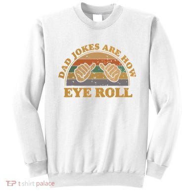 Dad Jokes Are How Eye Roll Fathers Day Vintage Retro Sweatshirt