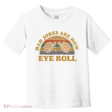 Dad Jokes Are How Eye Roll Fathers Day Vintage Retro Toddler T-Shirt