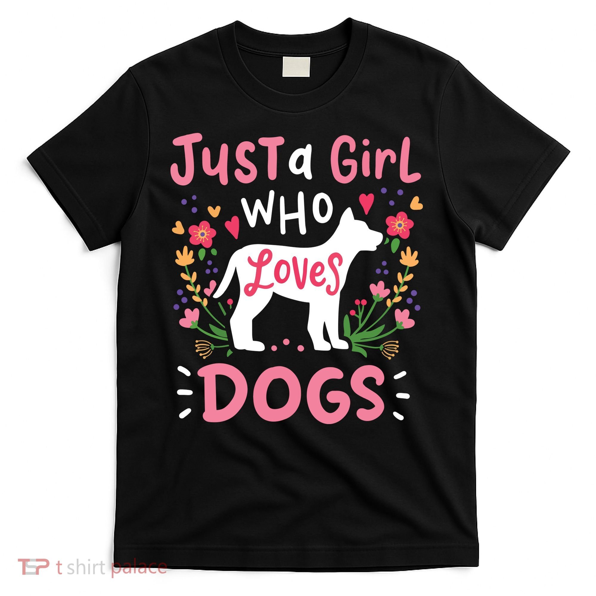 Dog Just A Girl Who Loves Dogs Gift For Dog Lovers T-Shirt