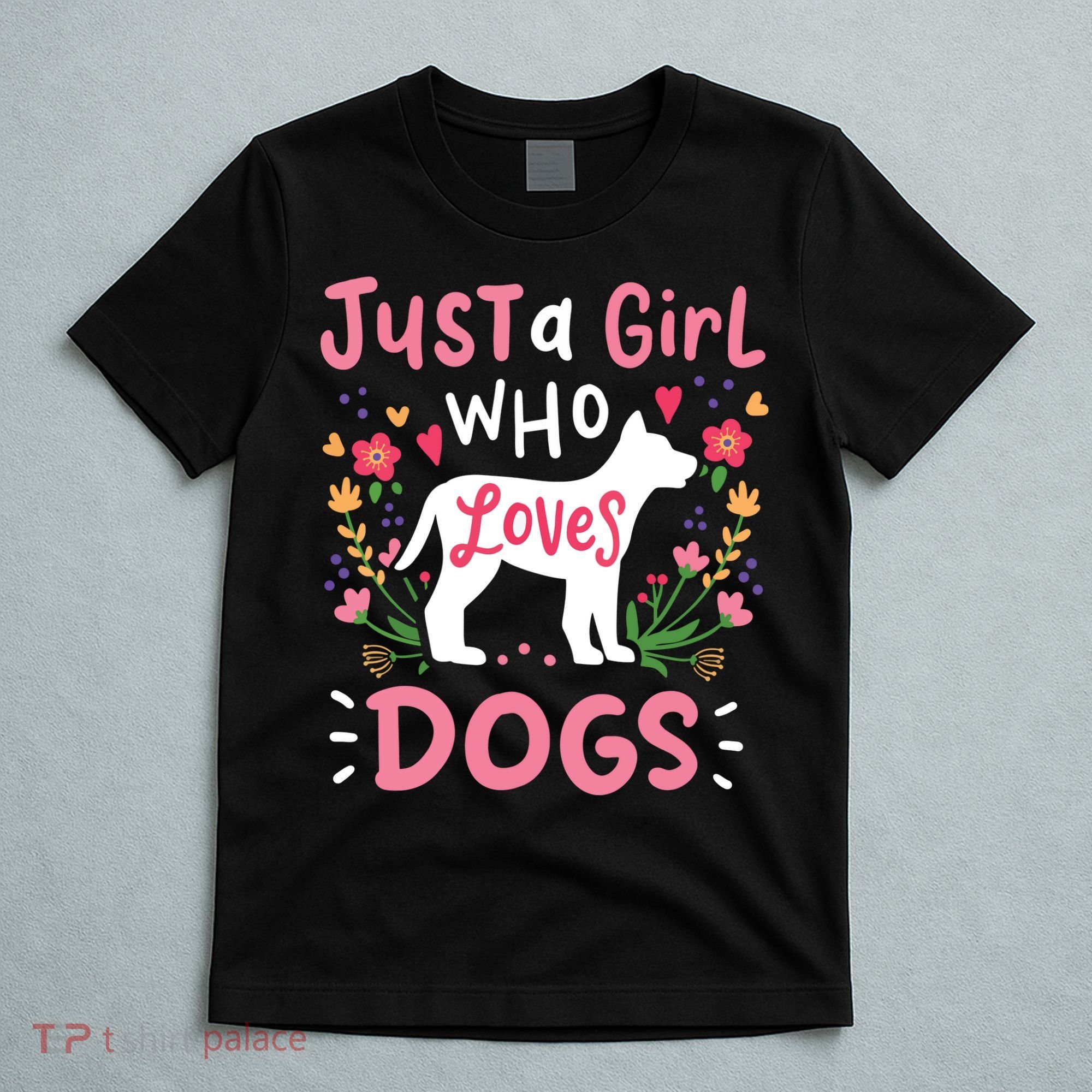 Dog Just A Girl Who Loves Dogs Gift For Dog Lovers T-Shirt