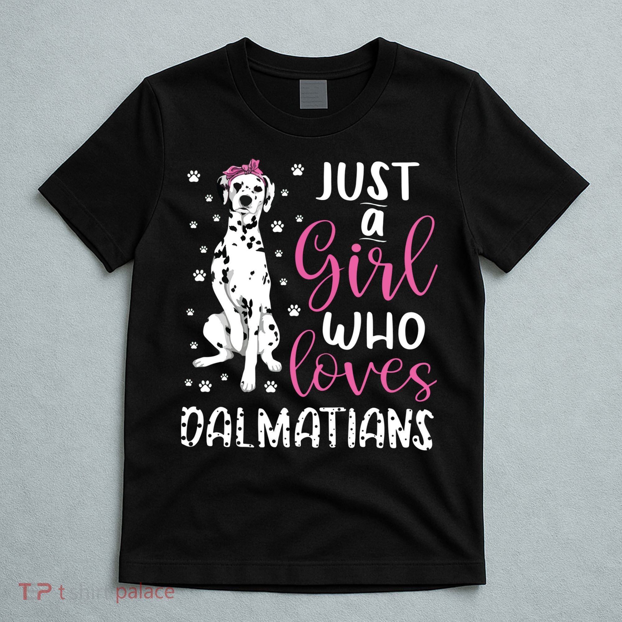 Dalmatian Just A Girl Who Loves Dalmatians Dogs Lover Gift T-Shirt