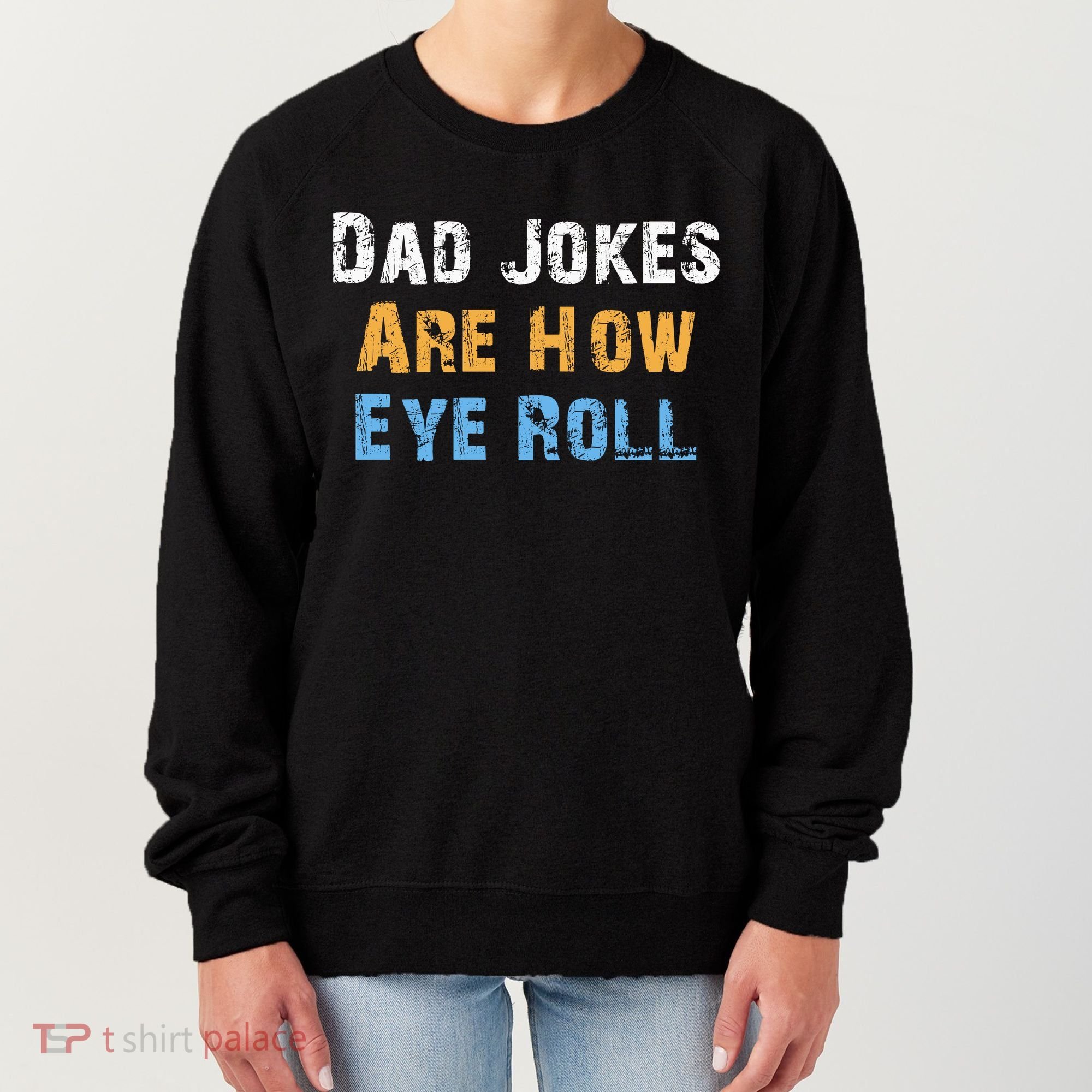 Dad Jokes Are How Eye Roll Women's Sweatshirt