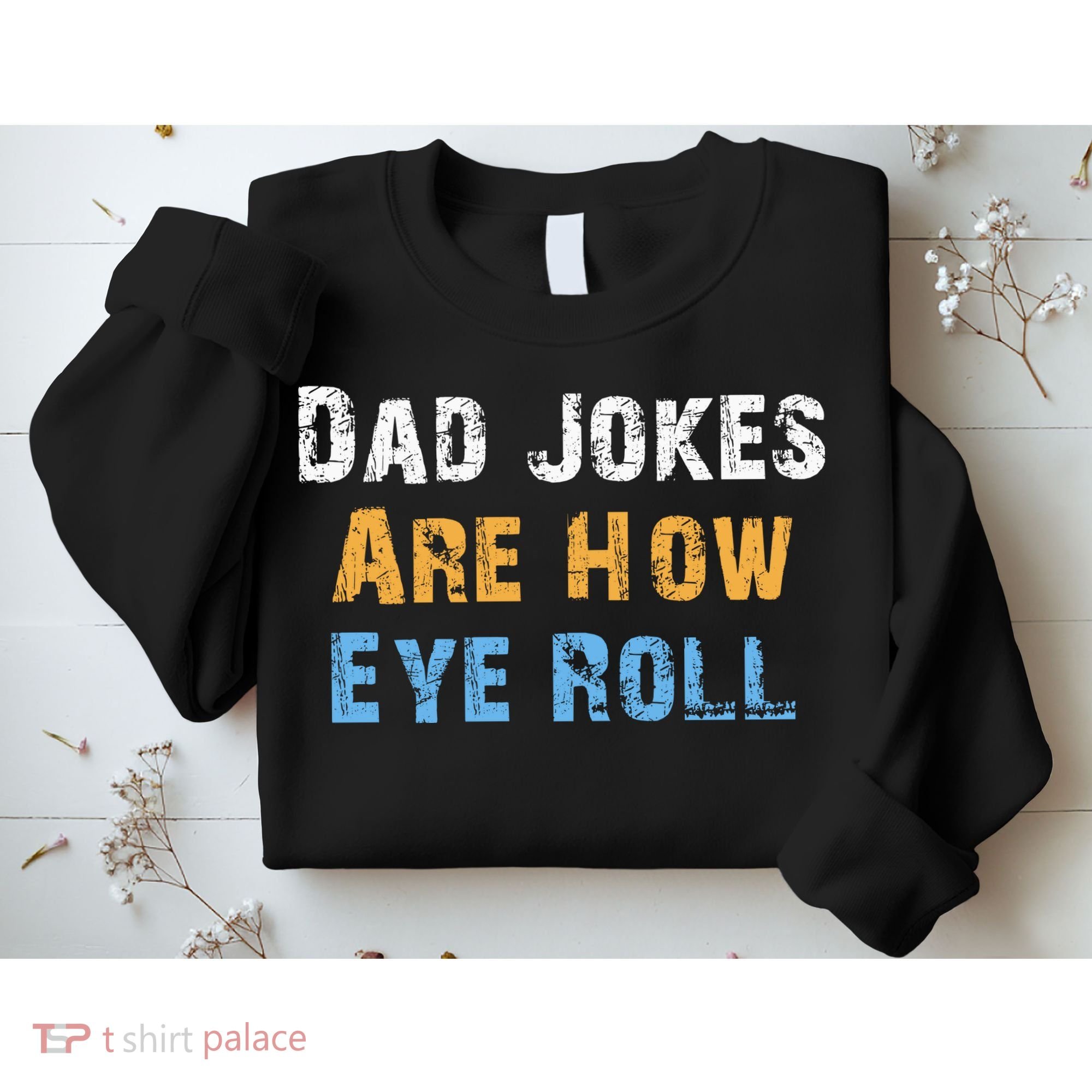 Dad Jokes Are How Eye Roll Sweatshirt