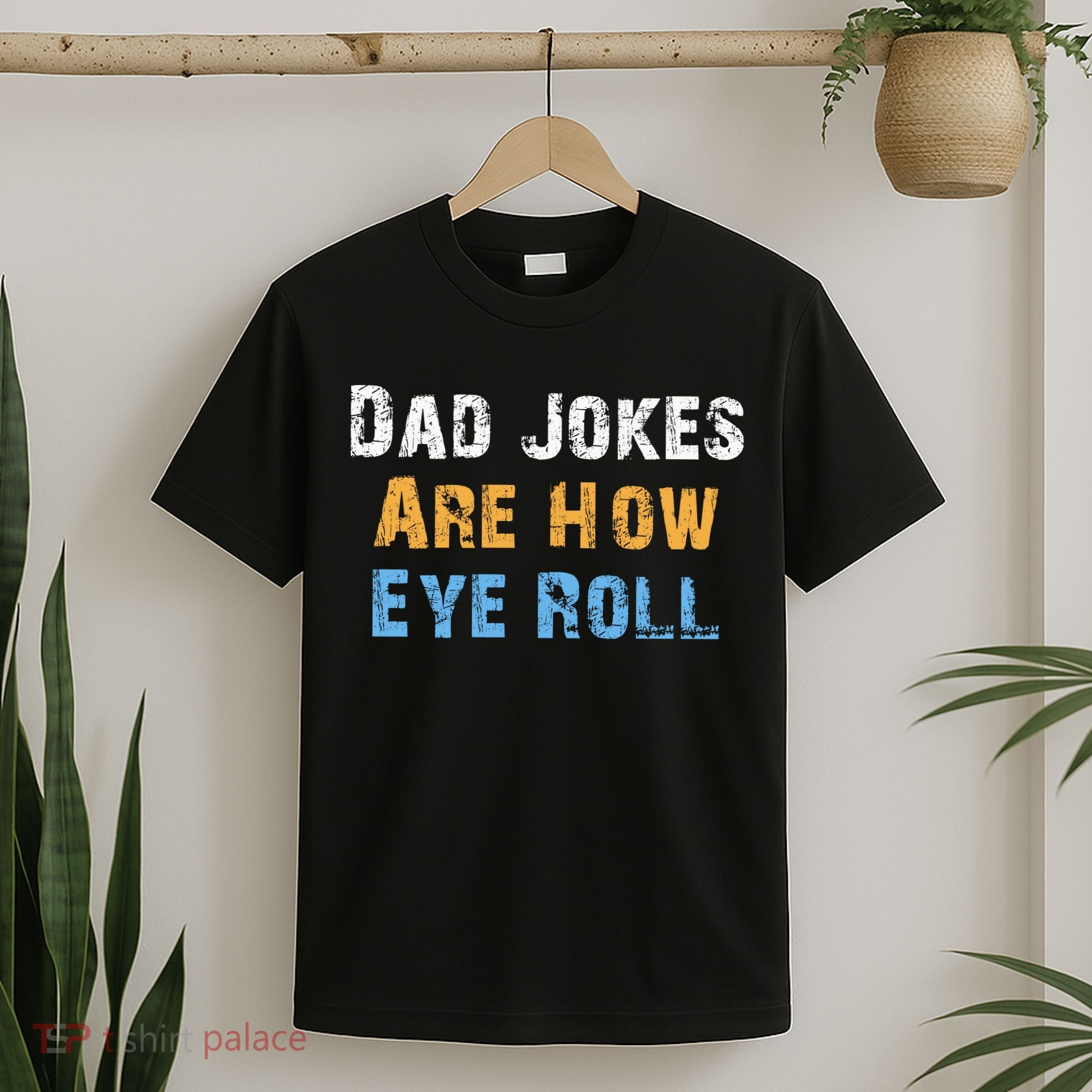 Dad Jokes Are How Eye Roll T-Shirt