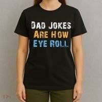 Dad Jokes Are How Eye Roll T-Shirt thumb 4