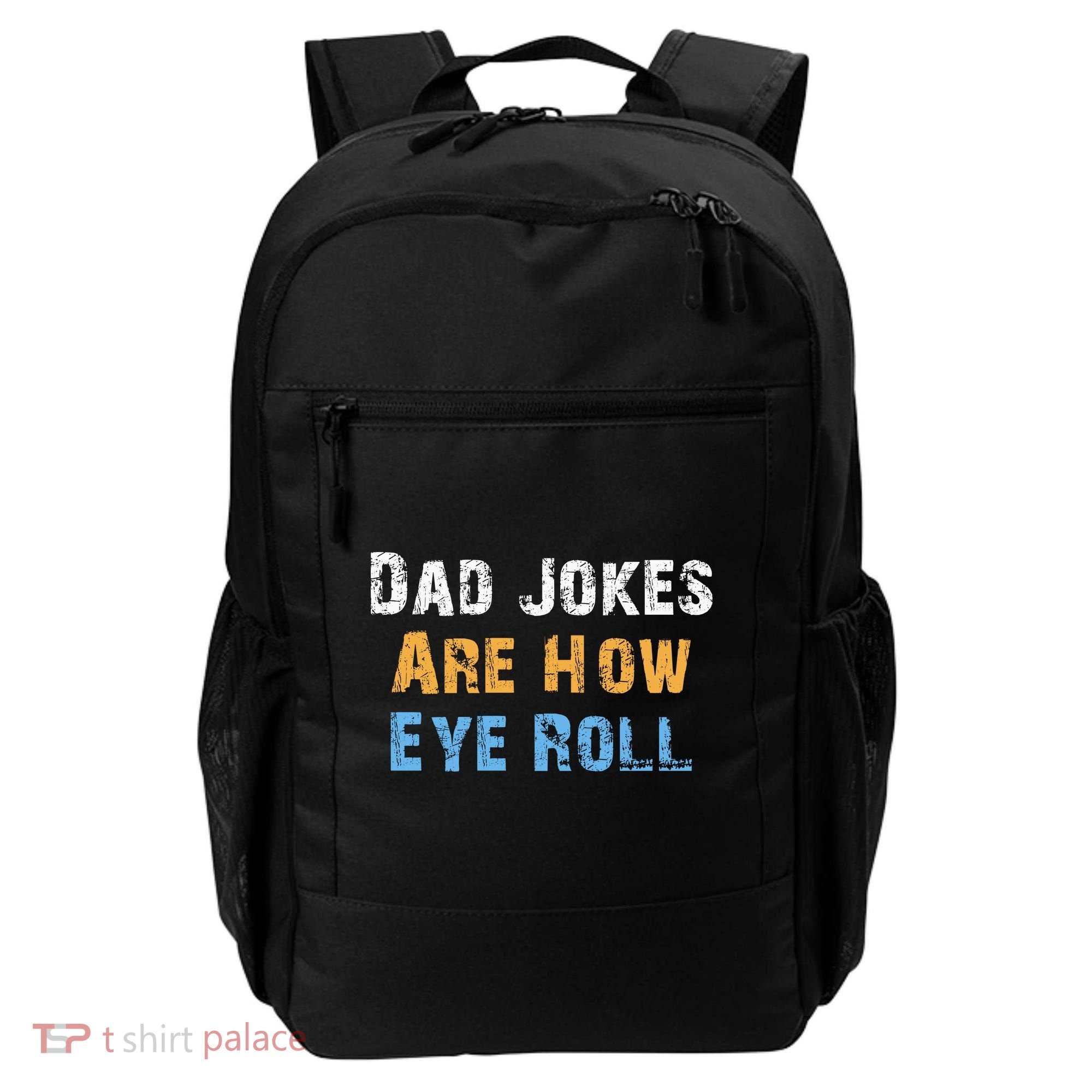 Dad Jokes Are How Eye Roll Backpack