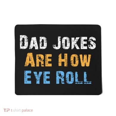 Dad Jokes Are How Eye Roll Mousepad