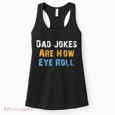 Dad Jokes Are How Eye Roll Women's Tank Top