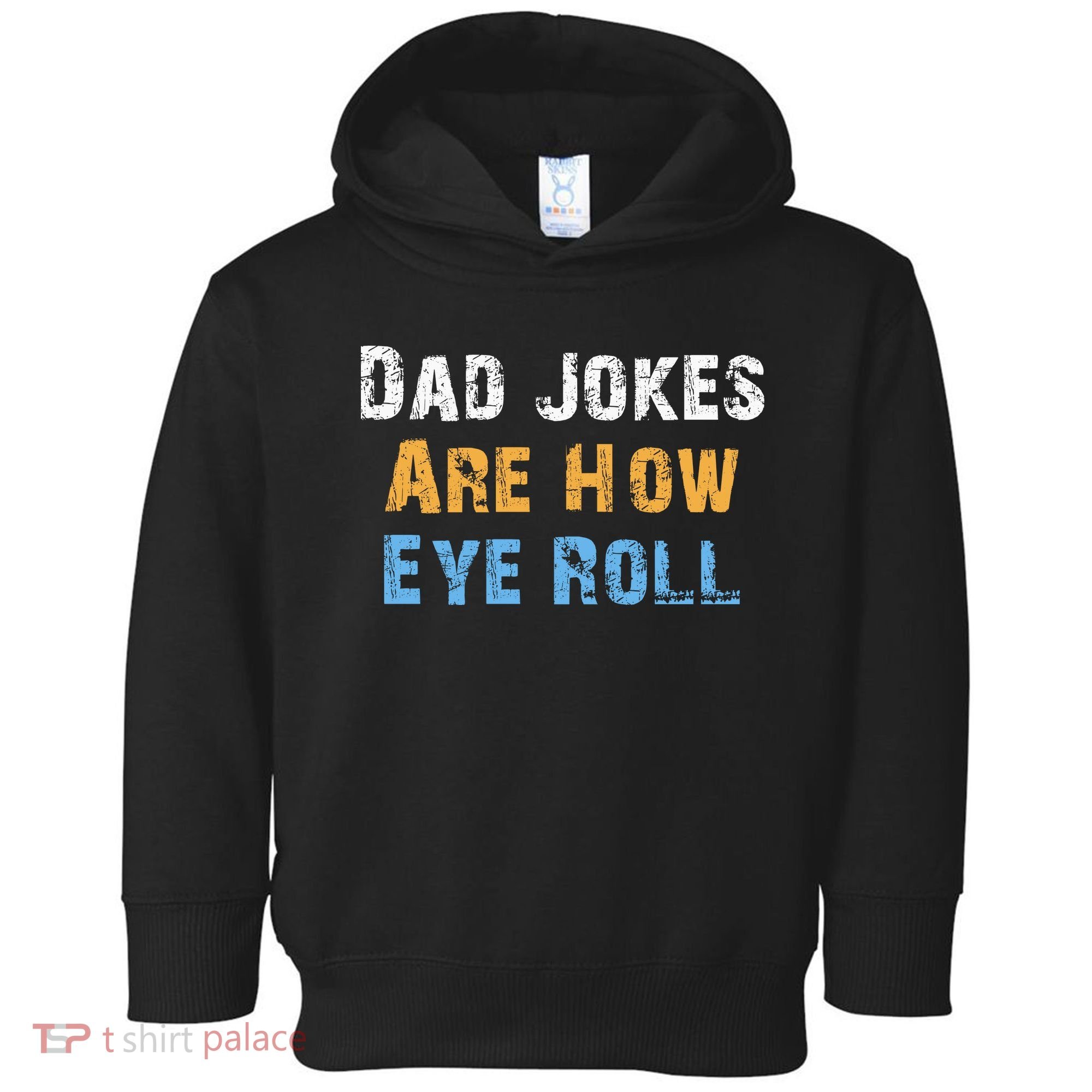 Dad Jokes Are How Eye Roll Toddler Hoodie