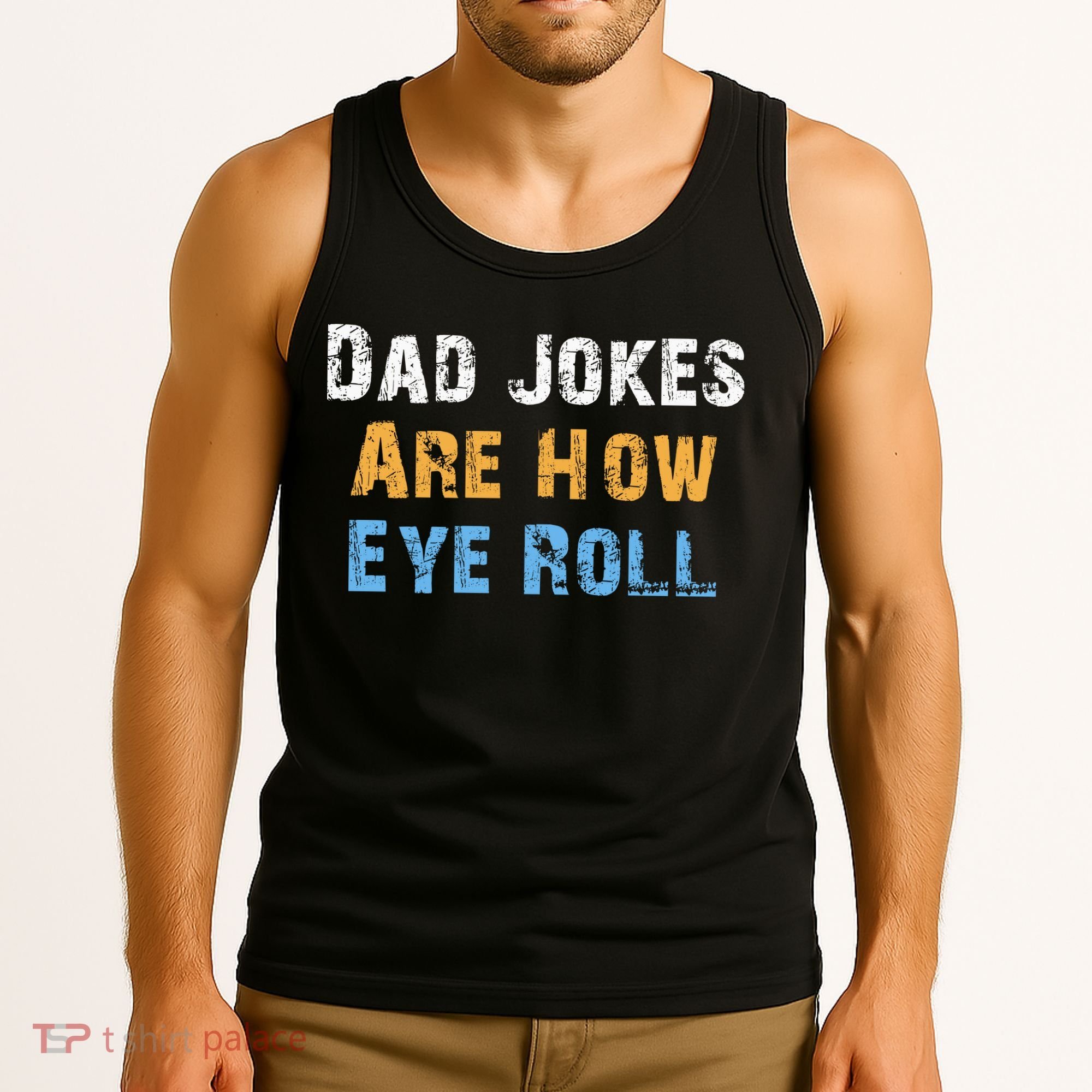 Dad Jokes Are How Eye Roll Tank Top