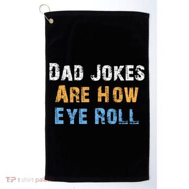Dad Jokes Are How Eye Roll Golf Towel