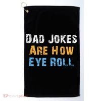 Dad Jokes Are How Eye Roll Golf Towel thumb 0