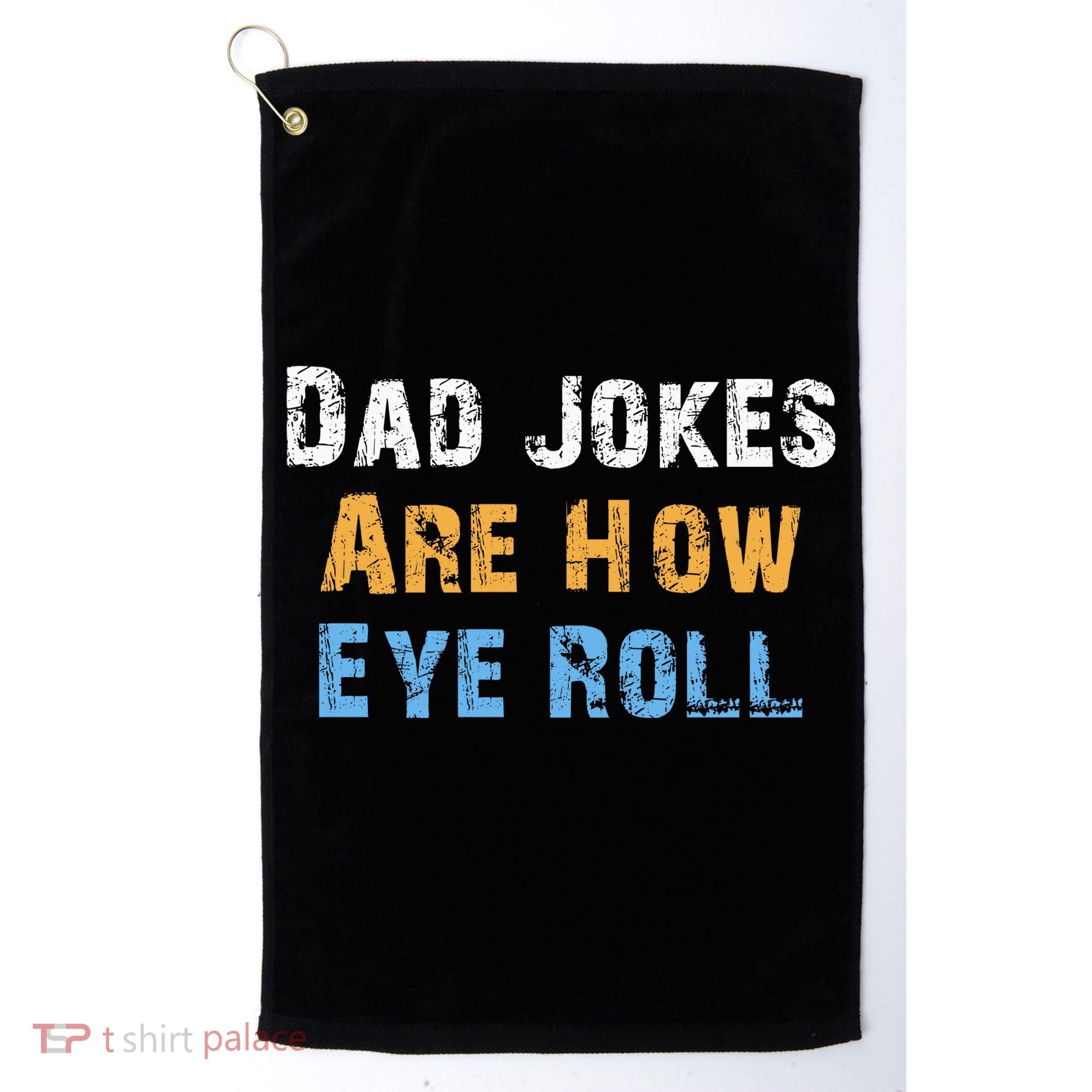 Dad Jokes Are How Eye Roll Golf Towel