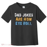 Dad Jokes Are How Eye Roll Toddler T-Shirt thumb 0