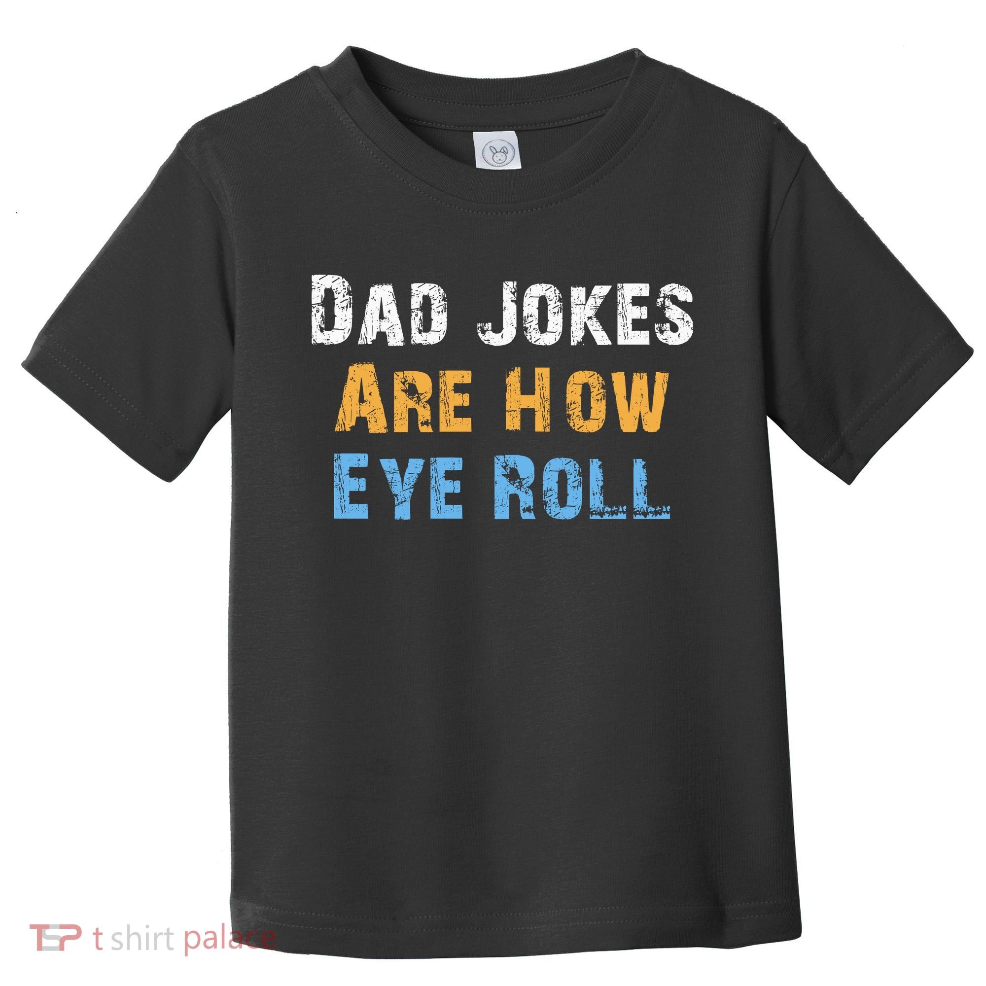 Dad Jokes Are How Eye Roll Toddler T-Shirt