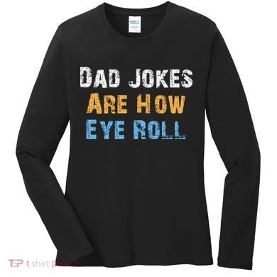 Dad Jokes Are How Eye Roll Women's Long Sleeve Shirt