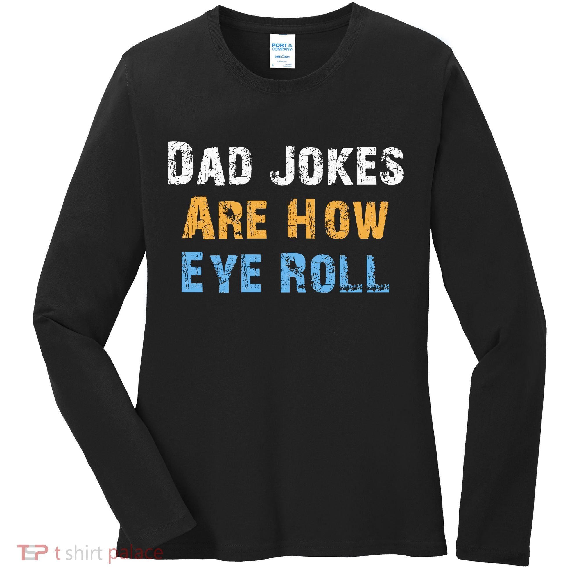 Dad Jokes Are How Eye Roll Women's Long Sleeve Shirt