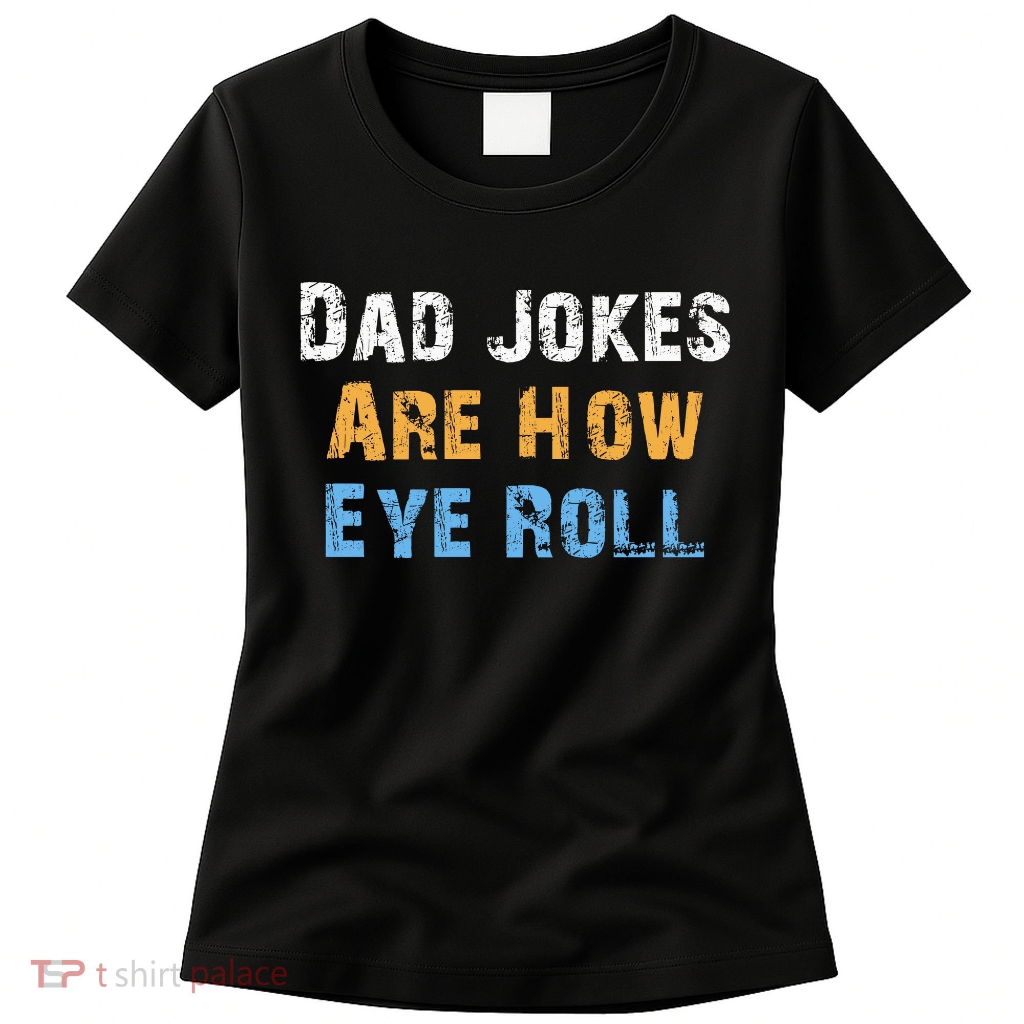 Dad Jokes Are How Eye Roll Women's T-Shirt