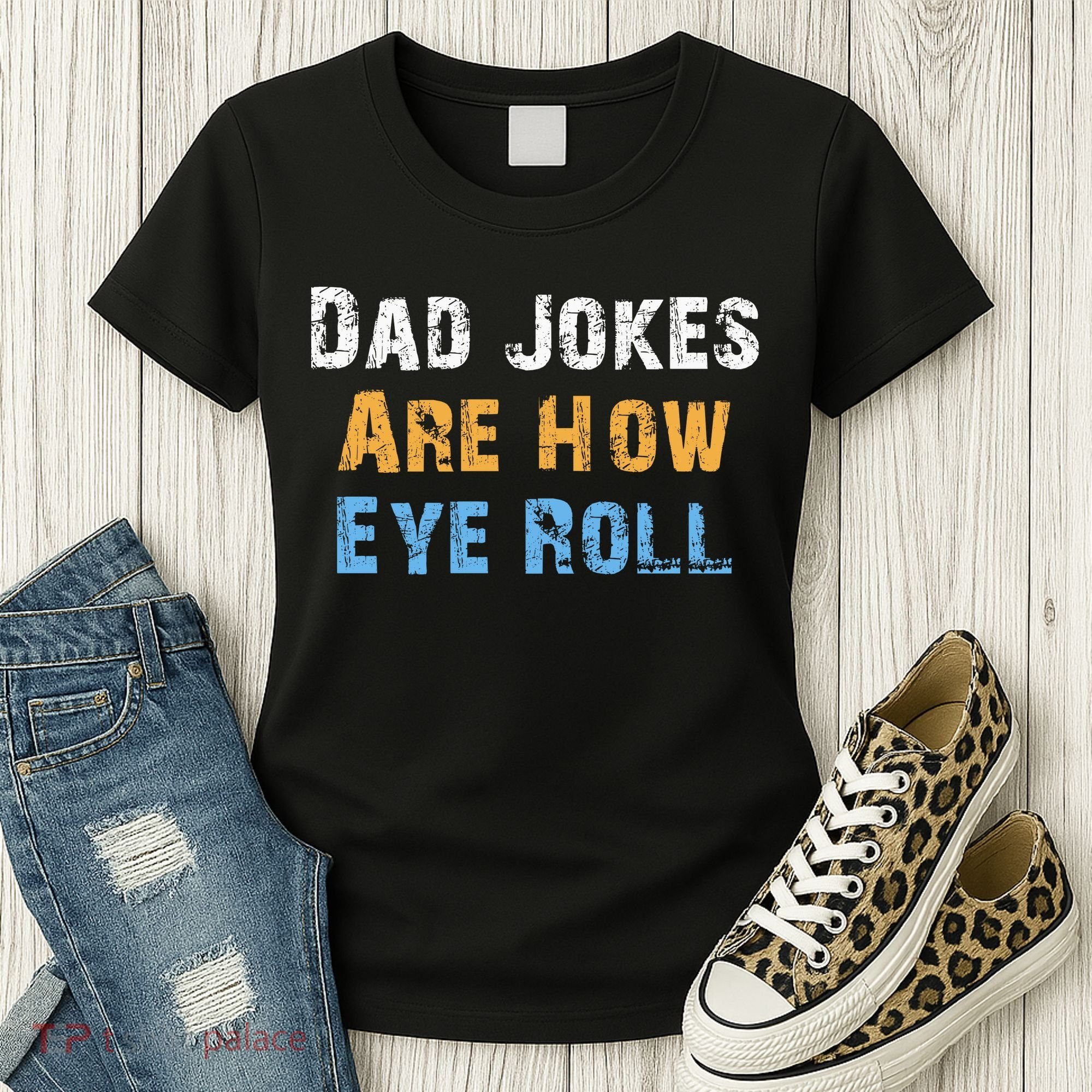 Dad Jokes Are How Eye Roll Women's T-Shirt