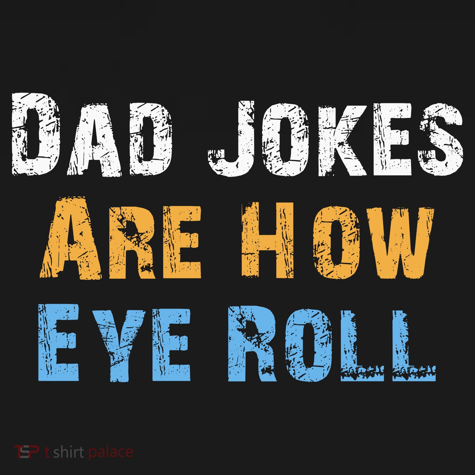 Dad Jokes Are How Eye Roll Women's T-Shirt