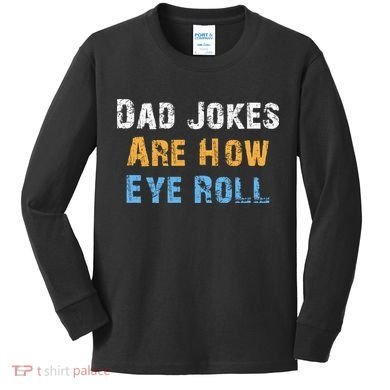 Dad Jokes Are How Eye Roll Kids Long Sleeve Shirt