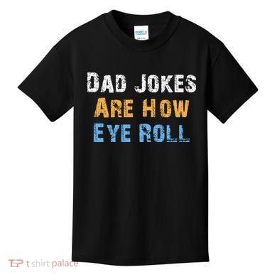 Dad Jokes Are How Eye Roll Kids T-Shirt