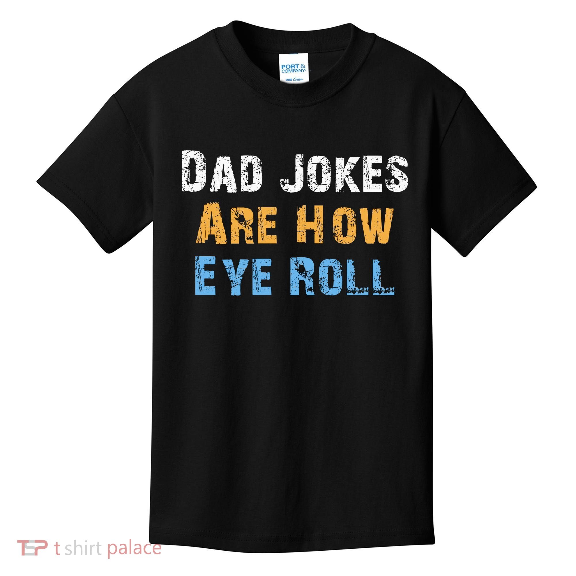 Dad Jokes Are How Eye Roll Kids T-Shirt