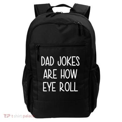 Dad Jokes Are How Eye Roll Funny Fathers Day Backpack