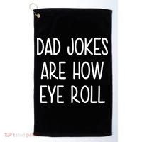 Dad Jokes Are How Eye Roll Funny Fathers Day Golf Towel thumb 0