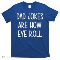 Dad Jokes Are How Eye Roll Funny Fathers Day T-Shirt thumb 0