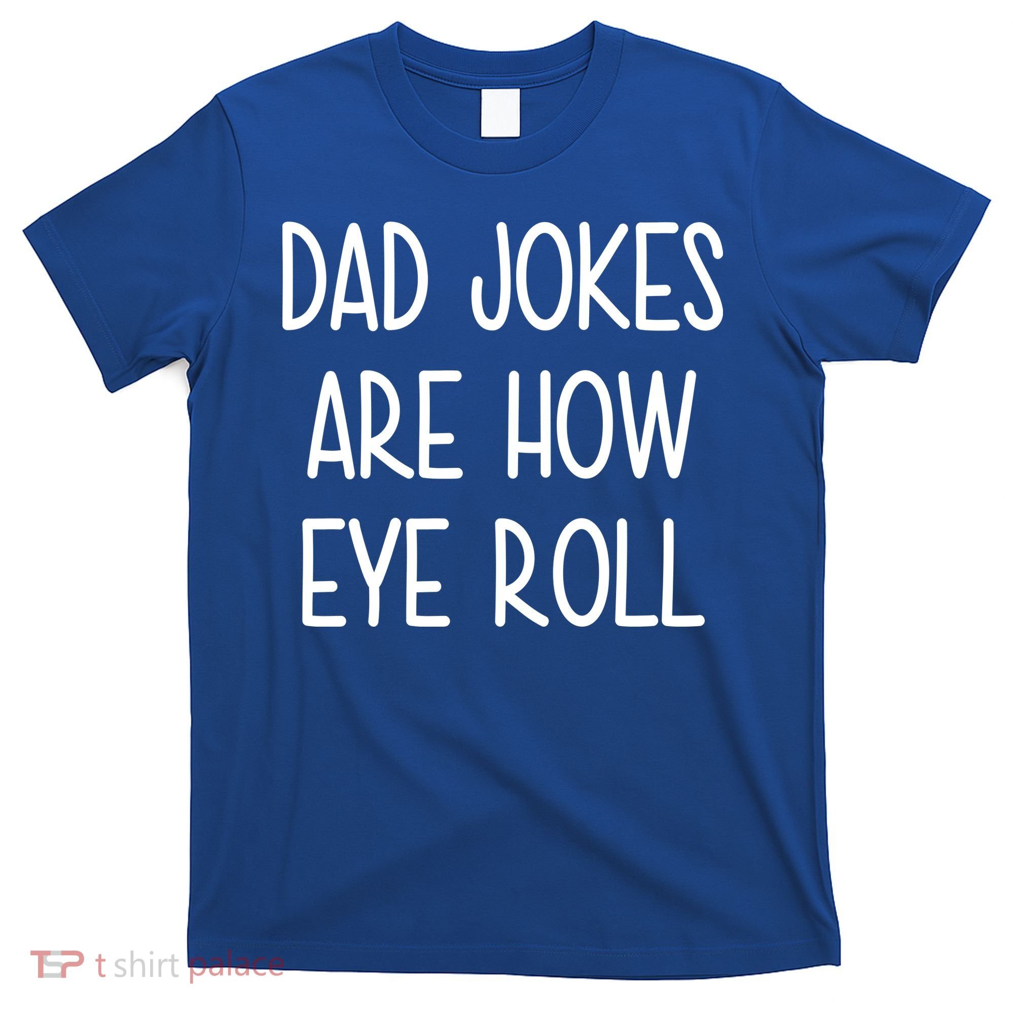 Dad Jokes Are How Eye Roll Funny Fathers Day T-Shirt