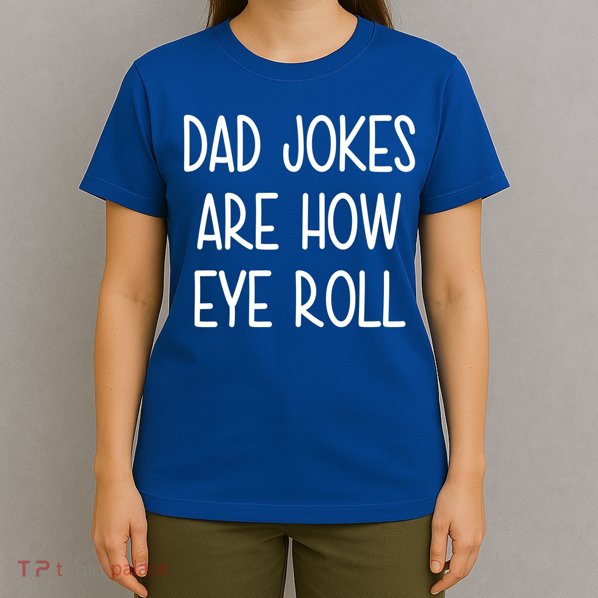 Dad Jokes Are How Eye Roll Funny Fathers Day T-Shirt