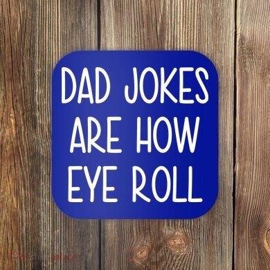 Dad Jokes Are How Eye Roll Funny Fathers Day Coaster